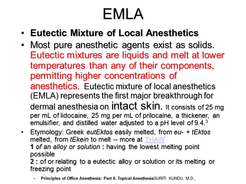 EMLA Eutectic Mixture of Local Anesthetics Most pure anesthetic agents exist as solids. EMLA Eutectic Mixture of Local Anesthetics Most pure anesthetic agents exist as solids.